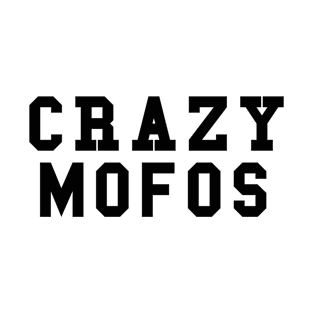 Crazy Mofos T-Shirt