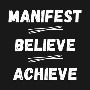 Manifest, Believe, Achieve - White Text T-Shirt