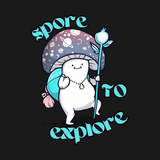 Spore to Explore Mushroom by Lorn Tees