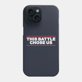This Battle Chose Us Phone Case