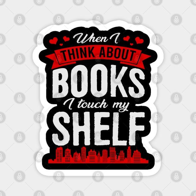 When I Think About Books I Touch My Shelf Funny Book Magnet by rebuffquagga