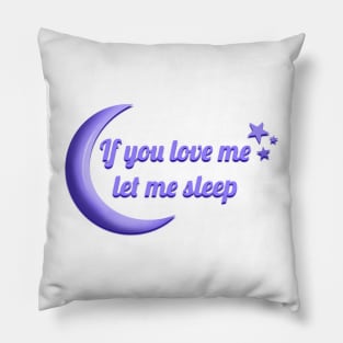 If you love me let me Sleep Pillow