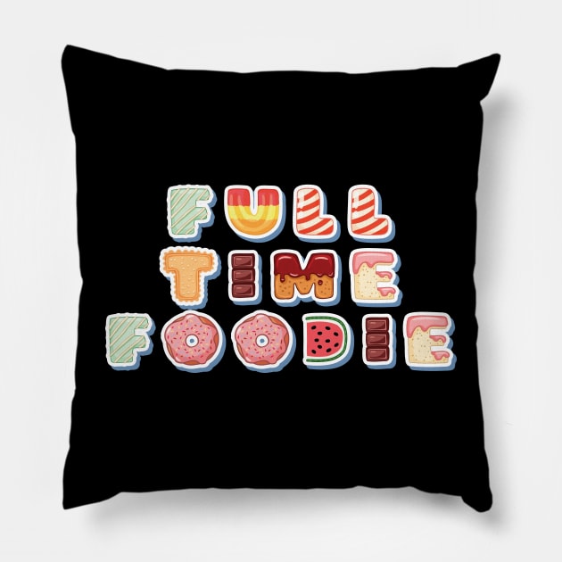 Full time foodie Pillow by Oricca