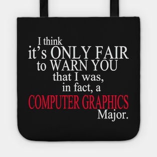 I Think It’s Only Fair To Warn You That I Was, In Fact, A Computer Graphics Major Tote