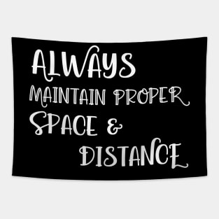 Always Maintain Proper Space and Distance Tapestry