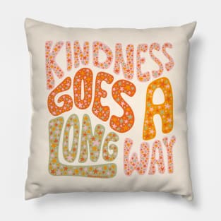 Kindness Goes A Long Way Pillow