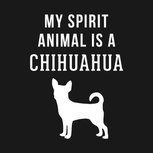 My Spirit Animal is a Chihuahua T-Shirt