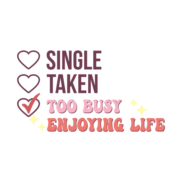 Single Taken Too Busy Enjoying Life by Gilbert Layla