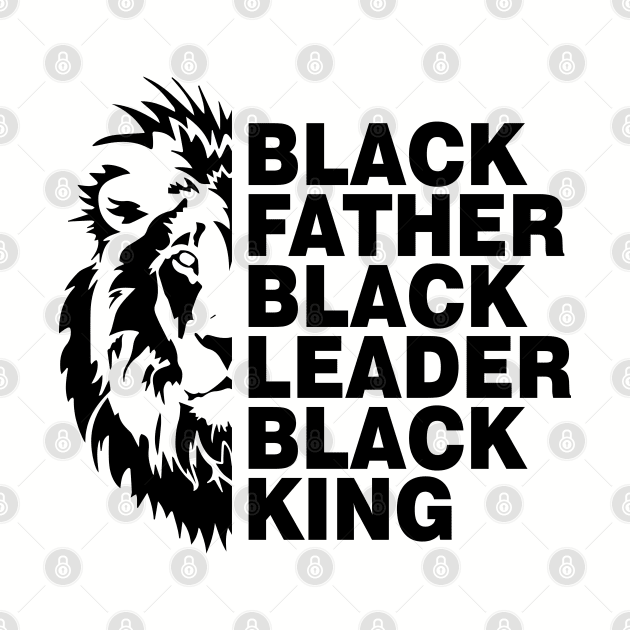 Black Father, Black Leader, Black King by UrbanLifeApparel