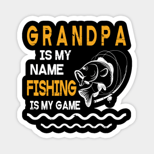 Grandpa Is My Name Fishing Is My Game Happy Father Parent July 4th Summer Vacation Day Fishers Magnet