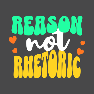 Reason, Not Rhetoric T-Shirt