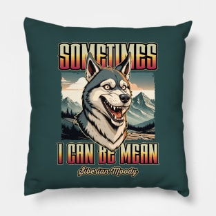 “Sometimes i can be mean” Siberian Moody Pillow