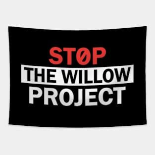 Stop The Willow Project Tapestry