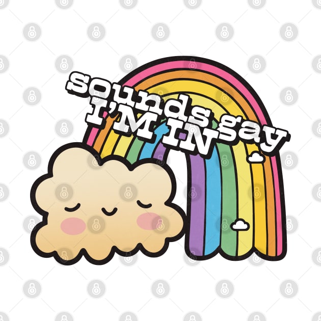 Sounds Gay, I'm In  -  Retro Rainbow Design by DankFutura