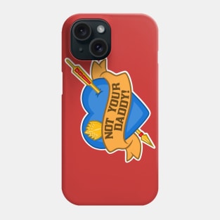 Not Your Daddy Phone Case