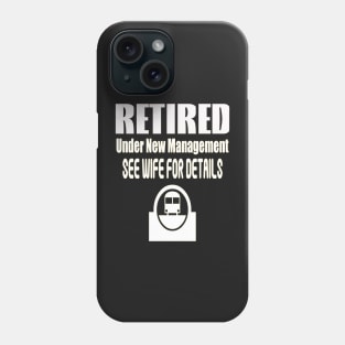 Retired Under New Management See Wife for details Phone Case