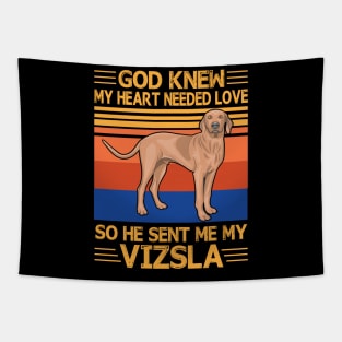 God Knew My Heart Needed Love So He Sent Me My Vizsla Happy Dog Mother Father Summer Day Vintage Tapestry