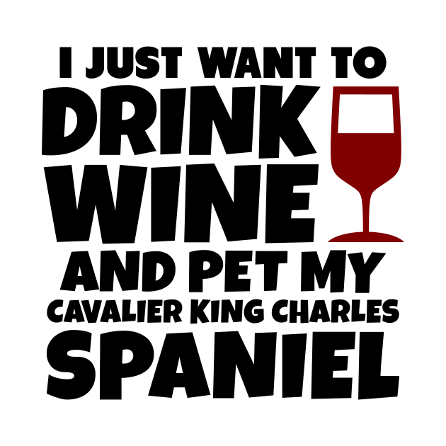 I just want to drink wine and pet my cavalier king charles spaniel by colorsplash