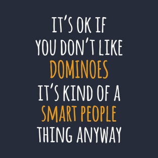 Dominoes Funny Gift Idea | It's Ok If You Don't Like Dominoes T-Shirt