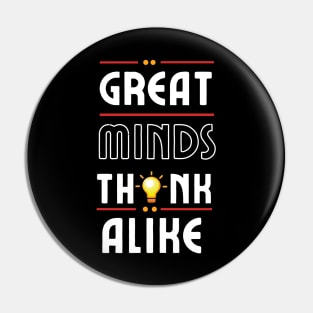 Great Minds Think Alike Pin