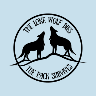 The Lone Wolf Dies- The Pack Survives T-Shirt