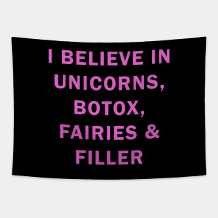 I believe in uniconts, botox, fairies and filler Tapestry