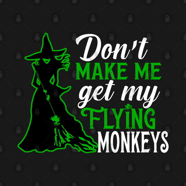 Don't Make Me Get my Flying Monkeys by KsuAnn