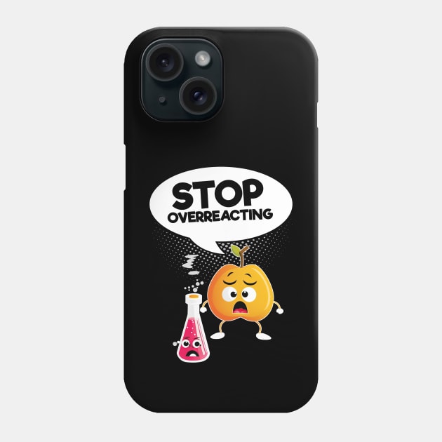 Stop Overreacting Phone Case by KUH-WAI-EE