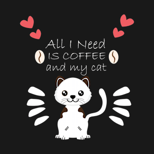 i need Is Coffee and my cat ,Funny cat Mother , cat Moms Gift, Coffee Lover Gift, Funny  For Mom, Coffee T-Shirt