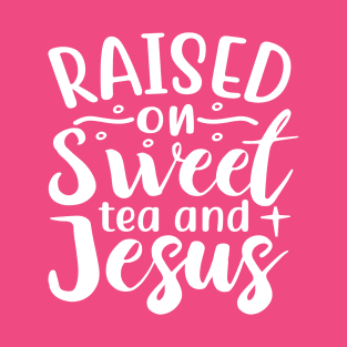 Raised on Sweet Tea and Jesus T-Shirt