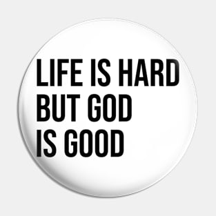 Life is hard but god is good Pin