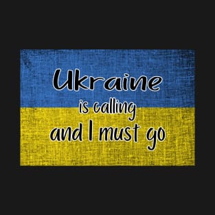 Ukraine is calling and I must go T-Shirt