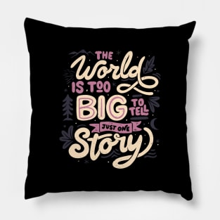 The World Is Too Big To Tell Just One Story by Tobe Fonseca Pillow