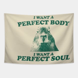 Capybara i want a perfect body i want a perfect soul Shirt, Funny Capybara Meme Tapestry