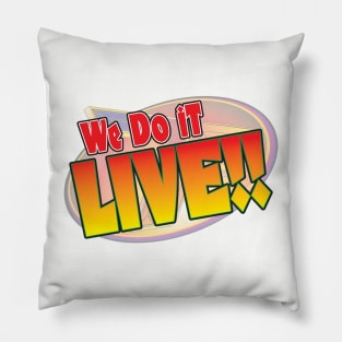 We do it LIVE! Pillow