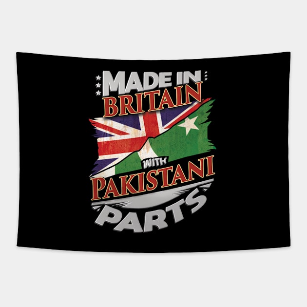 Made In Britain With Pakistani Parts - Gift for Pakistani From Pakistan Tapestry by Country Flags