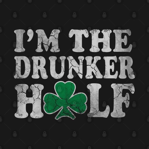 St Patricks Day Im The Drunker Half Couples by E