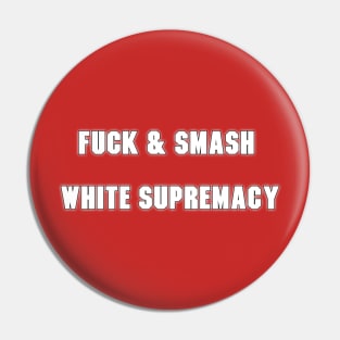 FUCK & SMASH WHITE SUPREMACY Pin