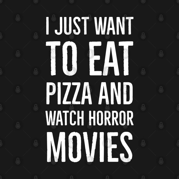 I Just Want To Eat Pizza And Watch Horror Movies by Suzhi Q