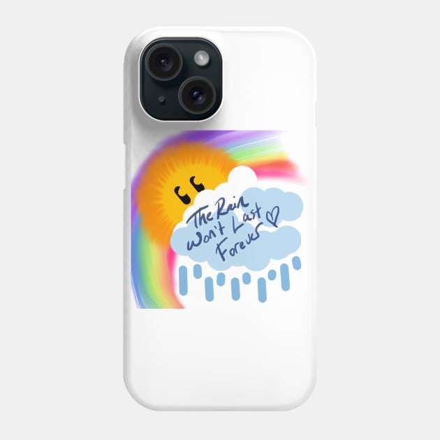 The Rain Won't Last Forever Phone Case by PifflesPieces