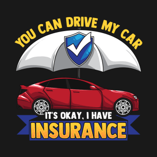 Funny You Can Drive My Car It's Okay I Have Insurance Tee T-Shirt