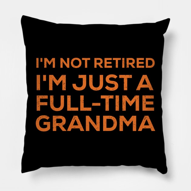 I'm not retired; I'm just a fulltime grandma Pillow by trendynoize