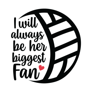 I Will Always Be Her Biggest Fan, volleyball fan gift T-Shirt