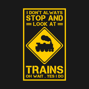 I Don't Always Stop And Look At Trains Conductor Lover Gift T-Shirt