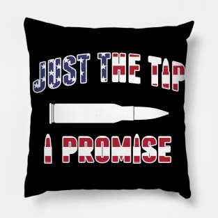 Just The Tip I Promise Gun Lovers Pillow