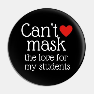 Teacher Can't Mask the Love of My Students Gift Pin