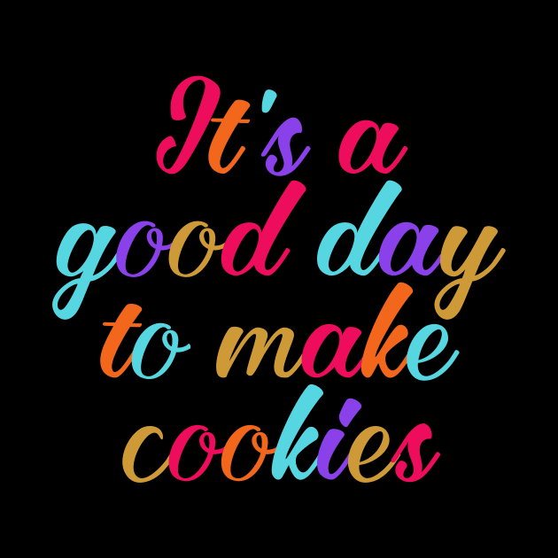 It's a good day to make cookies by Horisondesignz