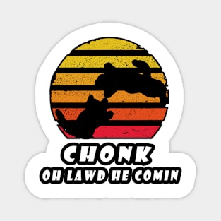 Chonk oh lawd he comin Magnet