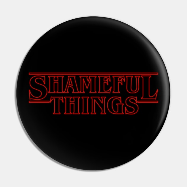 Shameful Things Pin by The Shamemakers