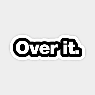 Over it. Magnet